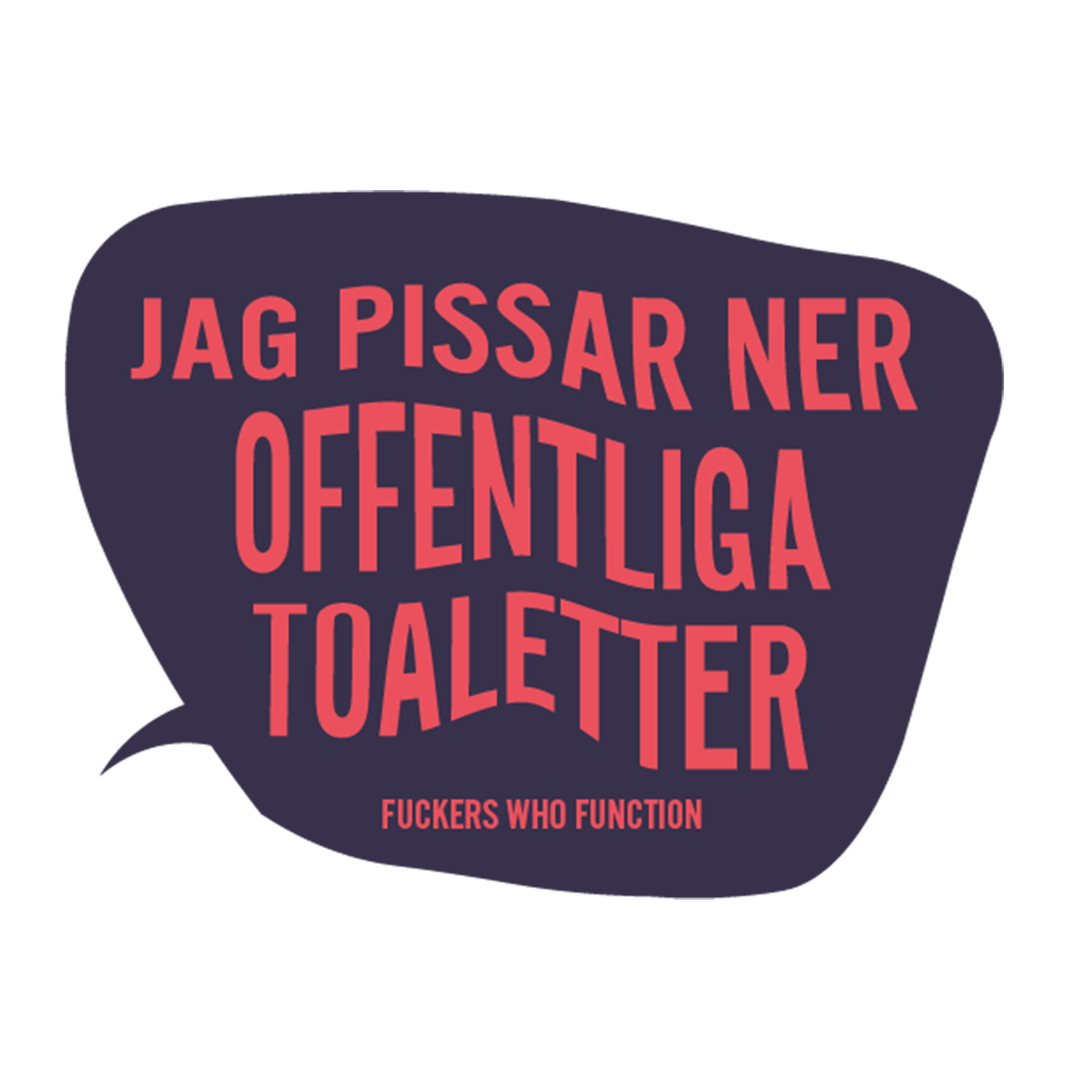 Klisterdekal med text: Jag pissar ner offentliga toaletter